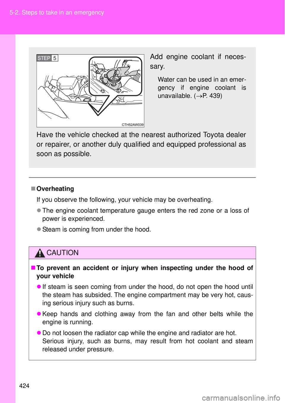 TOYOTA GT86 2014 Owners Manual 424 5-2. Steps to take in an emergency
Overheating
If you observe the following, your vehicle may be overheating.
The engine coolant temperature gauge enters the red zone or a loss of
power is e TOYOTA GT86 2014 Owners Manual 424 5-2. Steps to take in an emergency
Overheating
If you observe the following, your vehicle may be overheating.
The engine coolant temperature gauge enters the red zone or a loss of
power is e