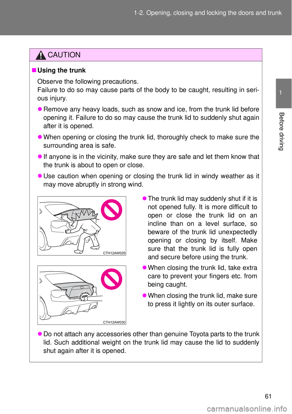TOYOTA GT86 2014 Owners Manual 61 1-2. Opening, closing and locking the doors and trunk
1
Before driving
CAUTION
Using the trunk
Observe the following precautions.
Failure to do so may cause parts of the body to be caught, resu TOYOTA GT86 2014 Owners Manual 61 1-2. Opening, closing and locking the doors and trunk
1
Before driving
CAUTION
Using the trunk
Observe the following precautions.
Failure to do so may cause parts of the body to be caught, resu