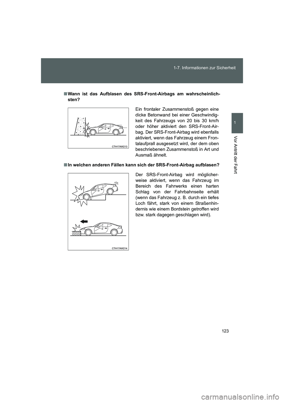 TOYOTA GT86 2014  Betriebsanleitungen (in German) 123 1-7. Informationen zur Sicherheit
1
Vor Antritt der Fahrt
FT86_EM
■Wann ist das Aufblasen des SRS-Front-Airbags am wahrscheinlich-
sten?
■In welchen anderen Fällen kann sich der SRS-Front-Air