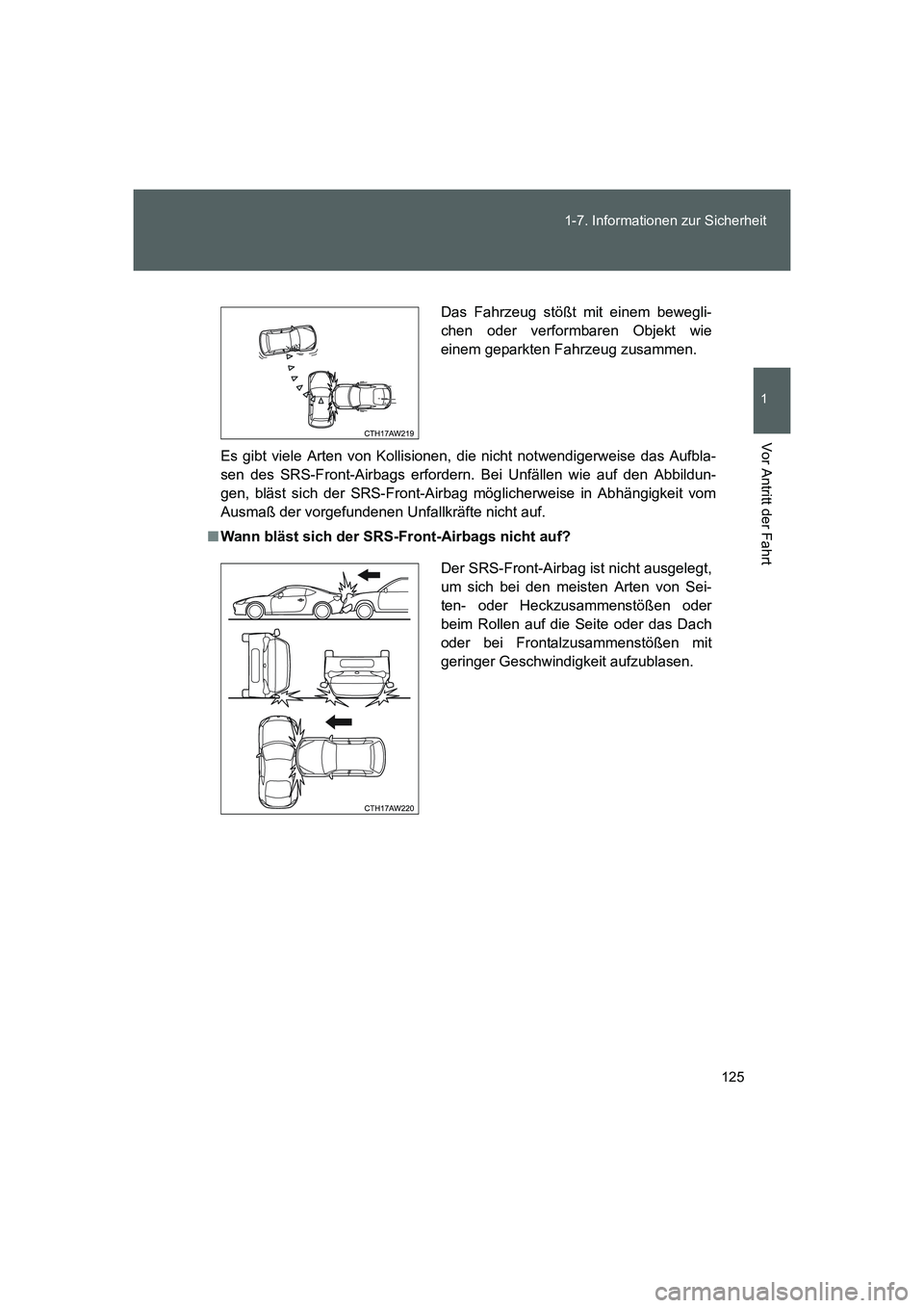 TOYOTA GT86 2014  Betriebsanleitungen (in German) 125 1-7. Informationen zur Sicherheit
1
Vor Antritt der Fahrt
FT86_EM
Es gibt viele Arten von Kollisionen, die nicht notwendigerweise das Aufbla-
sen des SRS-Front-Airbags erfordern. Bei Unfällen wie
