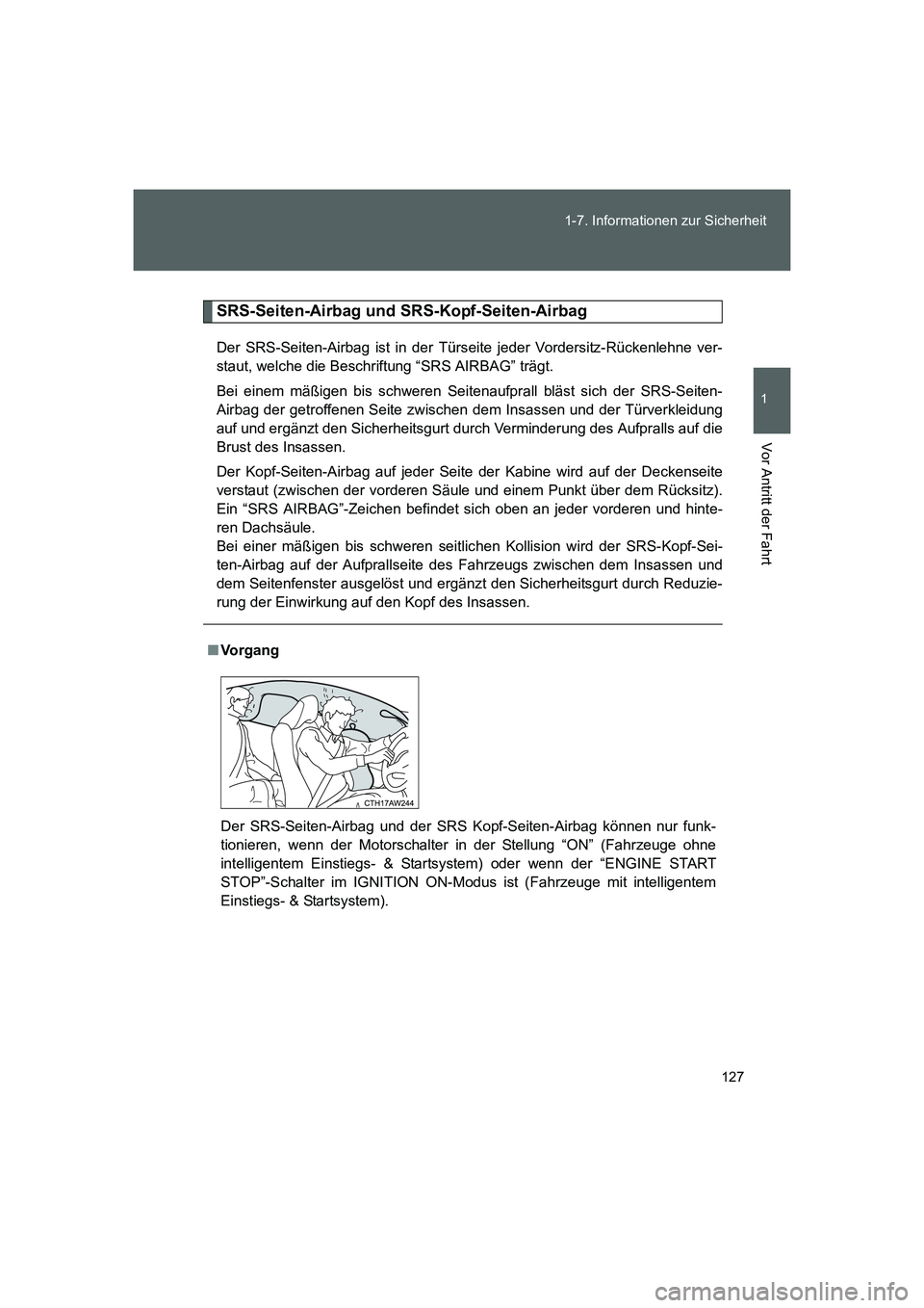 TOYOTA GT86 2014  Betriebsanleitungen (in German) 127 1-7. Informationen zur Sicherheit
1
Vor Antritt der Fahrt
FT86_EM
SRS-Seiten-Airbag und SRS-Kopf-Seiten-Airbag
Der SRS-Seiten-Airbag ist in der Türseite jeder Vordersitz-Rückenlehne ver-
staut, 