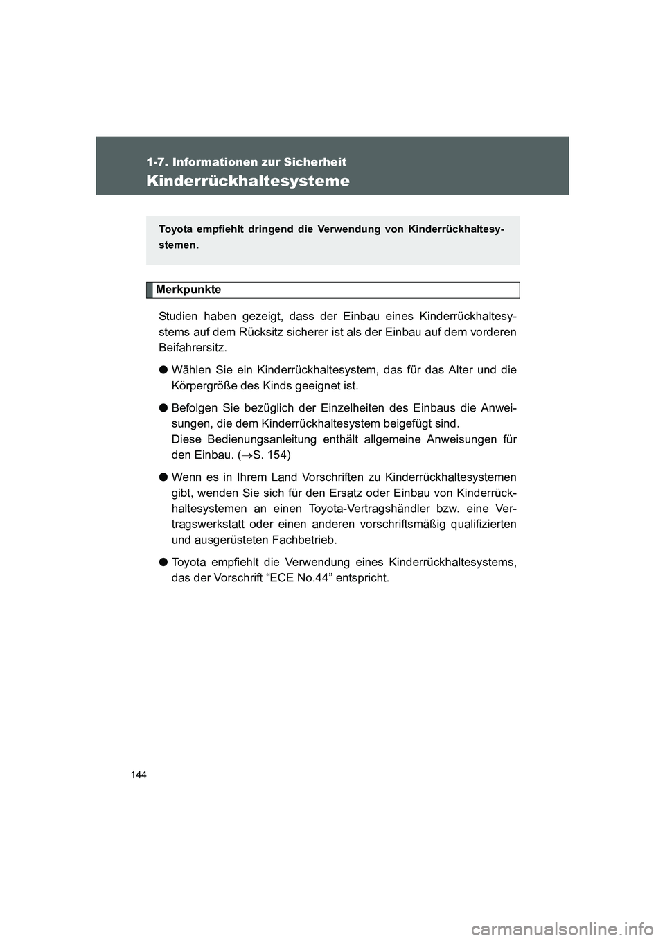 TOYOTA GT86 2014  Betriebsanleitungen (in German) 144
1-7. Informationen zur Sicherheit
FT86_EM
Kinderrückhaltesysteme
Merkpunkte
Studien haben gezeigt, dass der Einbau eines Kinderrückhaltesy-
stems auf dem Rücksitz sicherer ist als der Einbau au