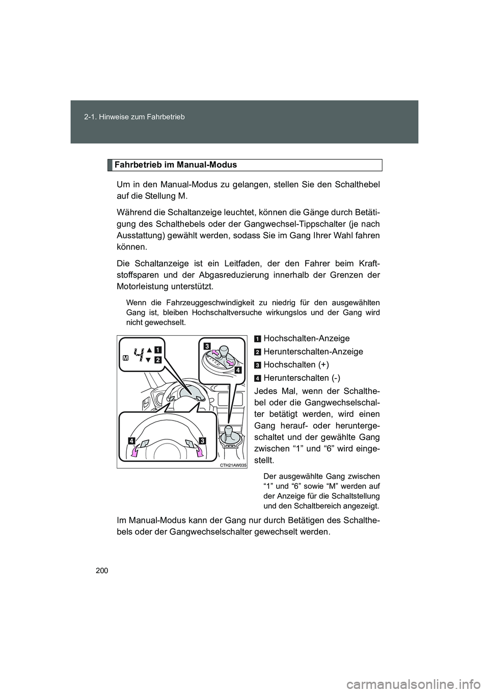TOYOTA GT86 2014  Betriebsanleitungen (in German) 200 2-1. Hinweise zum Fahrbetrieb
FT86_EM
Fahrbetrieb im Manual-Modus
Um in den Manual-Modus zu gelangen, stellen Sie den Schalthebel
auf die Stellung M. 
Während die Schaltanzeige leuchtet, können 