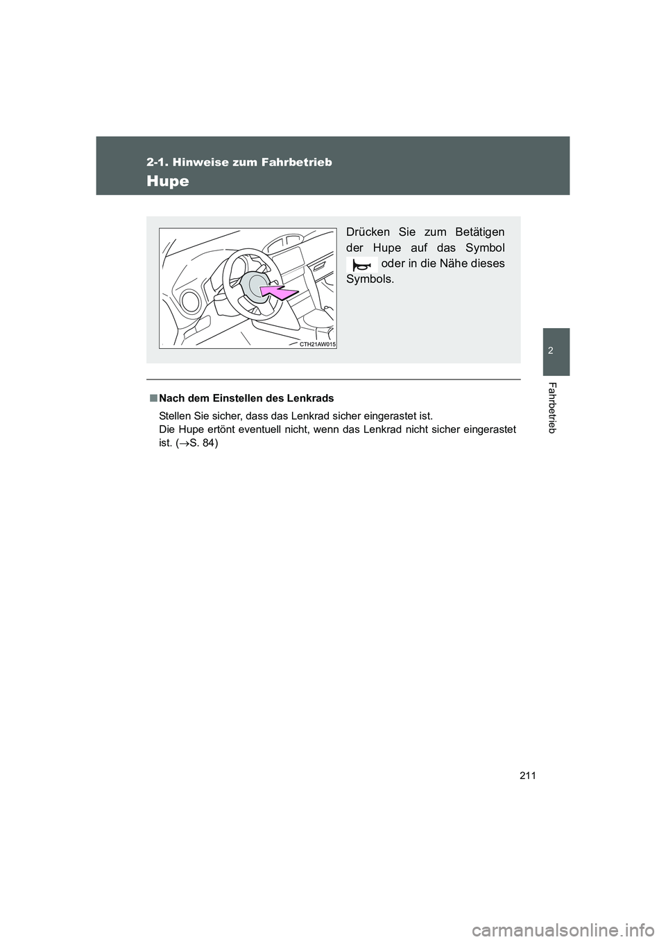 TOYOTA GT86 2014  Betriebsanleitungen (in German) 211
2-1. Hinweise zum Fahrbetrieb
2
Fahrbetrieb
FT86_EM
Hupe
■Nach dem Einstellen des Lenkrads
Stellen Sie sicher, dass das Lenkrad sicher eingerastet ist. 
Die Hupe ertönt eventuell nicht, wenn da