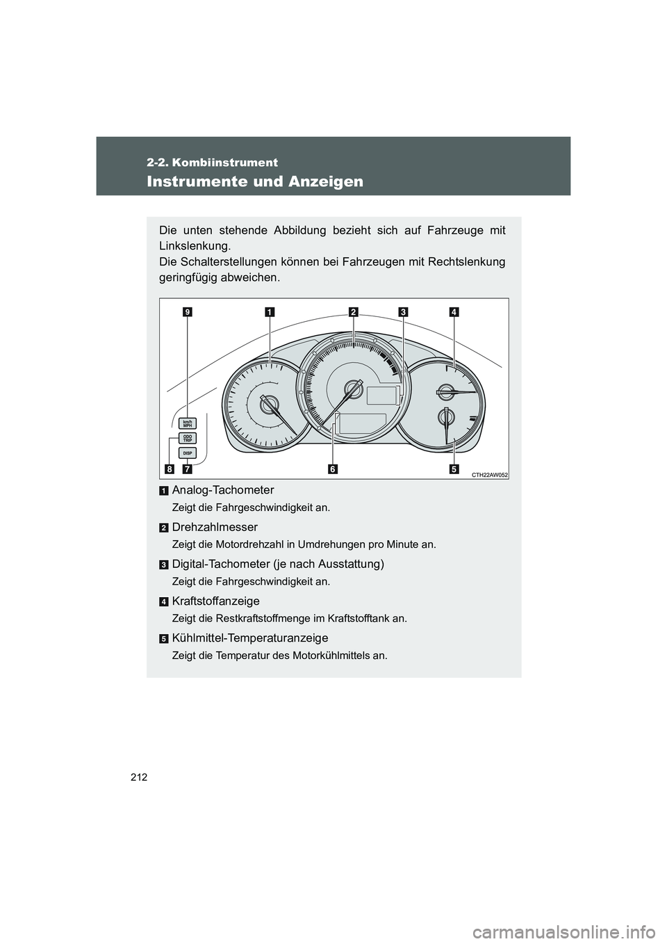 TOYOTA GT86 2014  Betriebsanleitungen (in German) 212
FT86_EM
2-2. Kombiinstrument
Instrumente und Anzeigen
Die unten stehende Abbildung bezieht sich auf Fahrzeuge mit
Linkslenkung. 
Die Schalterstellungen können bei Fahrzeugen mit Rechtslenkung
ger