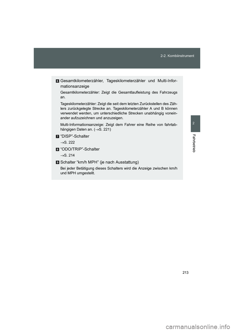 TOYOTA GT86 2014  Betriebsanleitungen (in German) 213 2-2. Kombiinstrument
2
Fahrbetrieb
FT86_EM
Gesamtkilometerzähler, Tageskilometerzähler und Multi-Infor-
mationsanzeige
Gesamtkilometerzähler: Zeigt die Gesamtlaufleistung des Fahrzeugs
an.
Tage