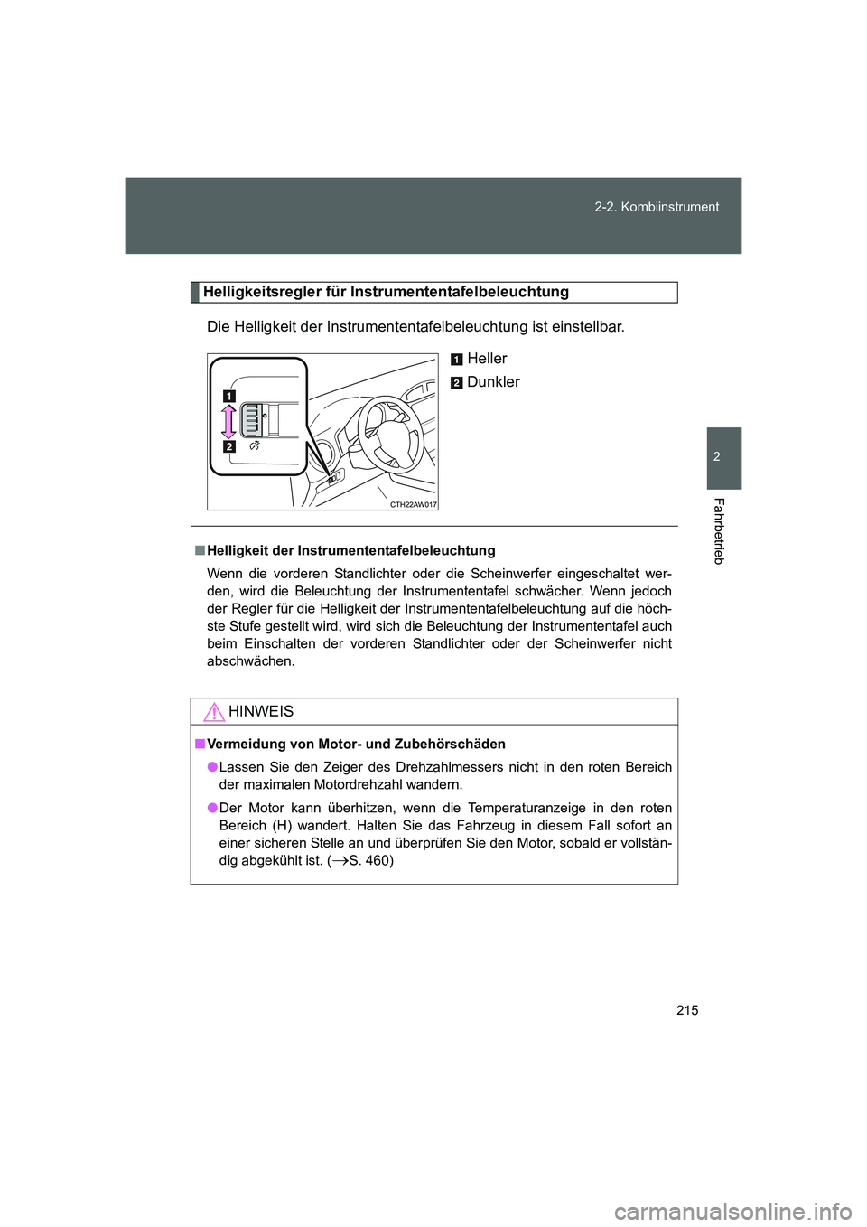 TOYOTA GT86 2014  Betriebsanleitungen (in German) 215 2-2. Kombiinstrument
2
Fahrbetrieb
FT86_EM
Helligkeitsregler für Instrumententafelbeleuchtung
Die Helligkeit der Instrumententafelbeleuchtung ist einstellbar.
Heller
Dunkler
■Helligkeit der Ins