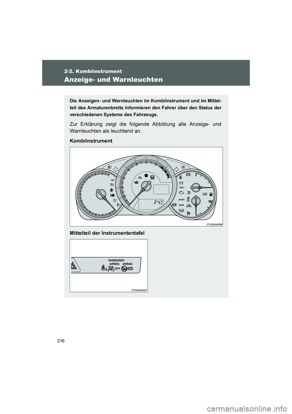 TOYOTA GT86 2014  Betriebsanleitungen (in German) 216
2-2. Kombiinstrument
FT86_EM
Anzeige- und War nleuchten
Die Anzeigen- und Warnleuchten im Kombiinstrument und im Mittel-
teil des Armaturenbretts informieren den Fahrer über den Status der
versch