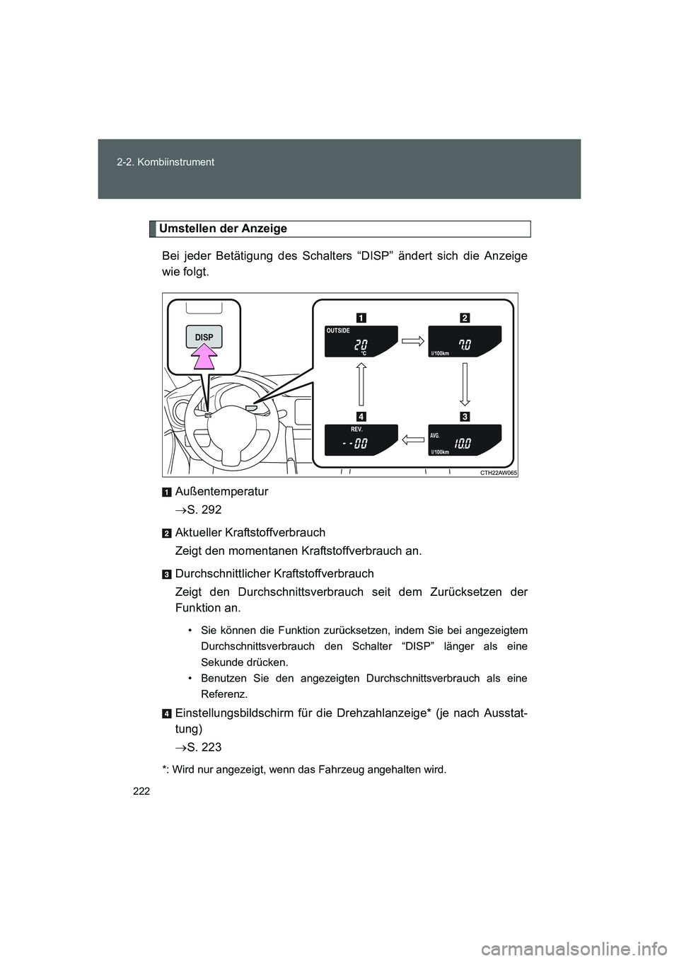 TOYOTA GT86 2014  Betriebsanleitungen (in German) 222 2-2. Kombiinstrument
FT86_EM
Umstellen der Anzeige
Bei jeder Betätigung des Schalters “DISP” ändert sich die Anzeige
wie folgt.
Außentemperatur
→S. 292
Aktueller Kraftstoffverbrauch
Zeigt