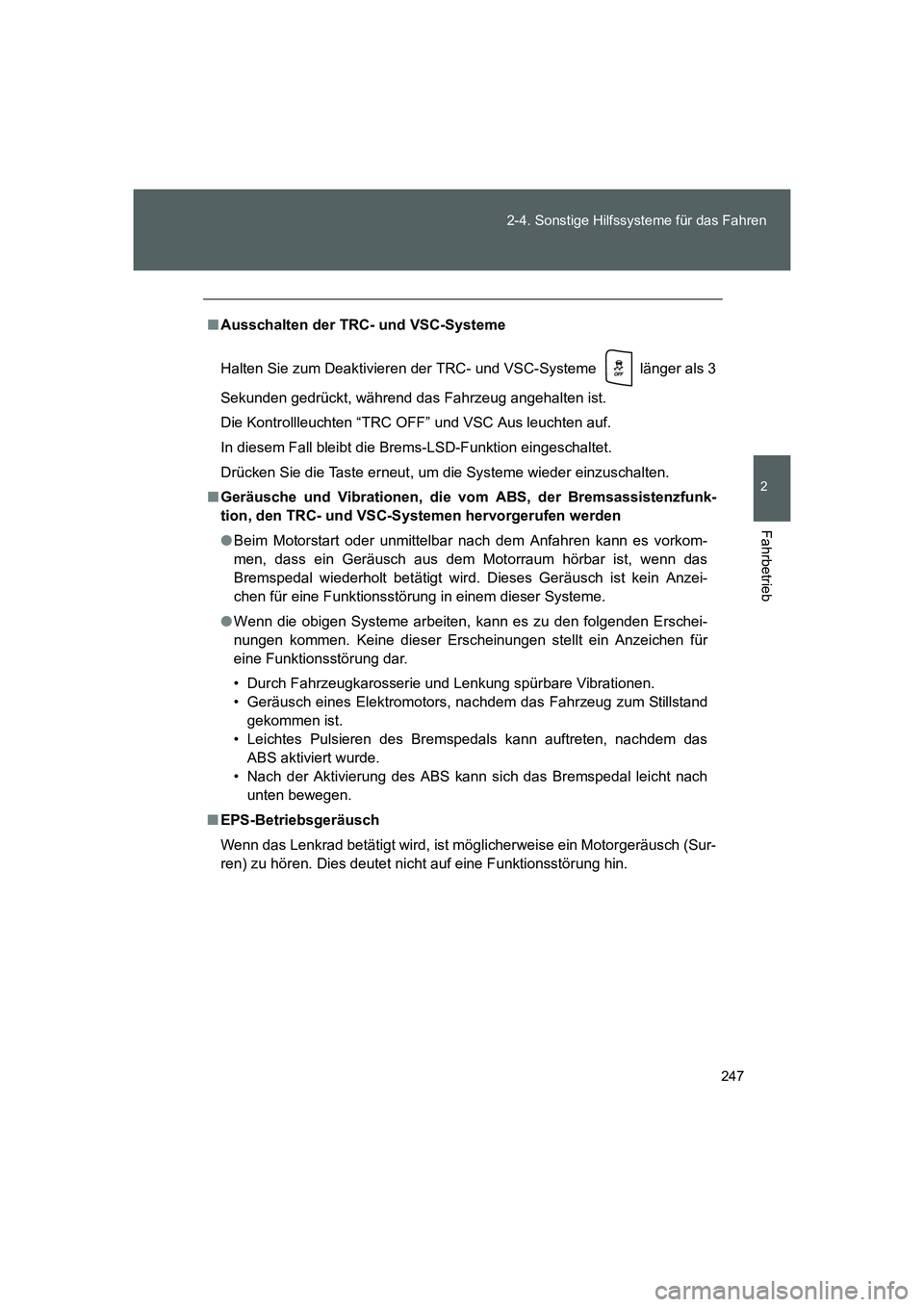 TOYOTA GT86 2014  Betriebsanleitungen (in German) 247 2-4. Sonstige Hilfssysteme für das Fahren
2
Fahrbetrieb
FT86_EM
■Ausschalten der TRC- und VSC-Systeme
Halten Sie zum Deaktivieren der TRC- und VSC-Systeme   länger als 3
Sekunden gedrückt, w