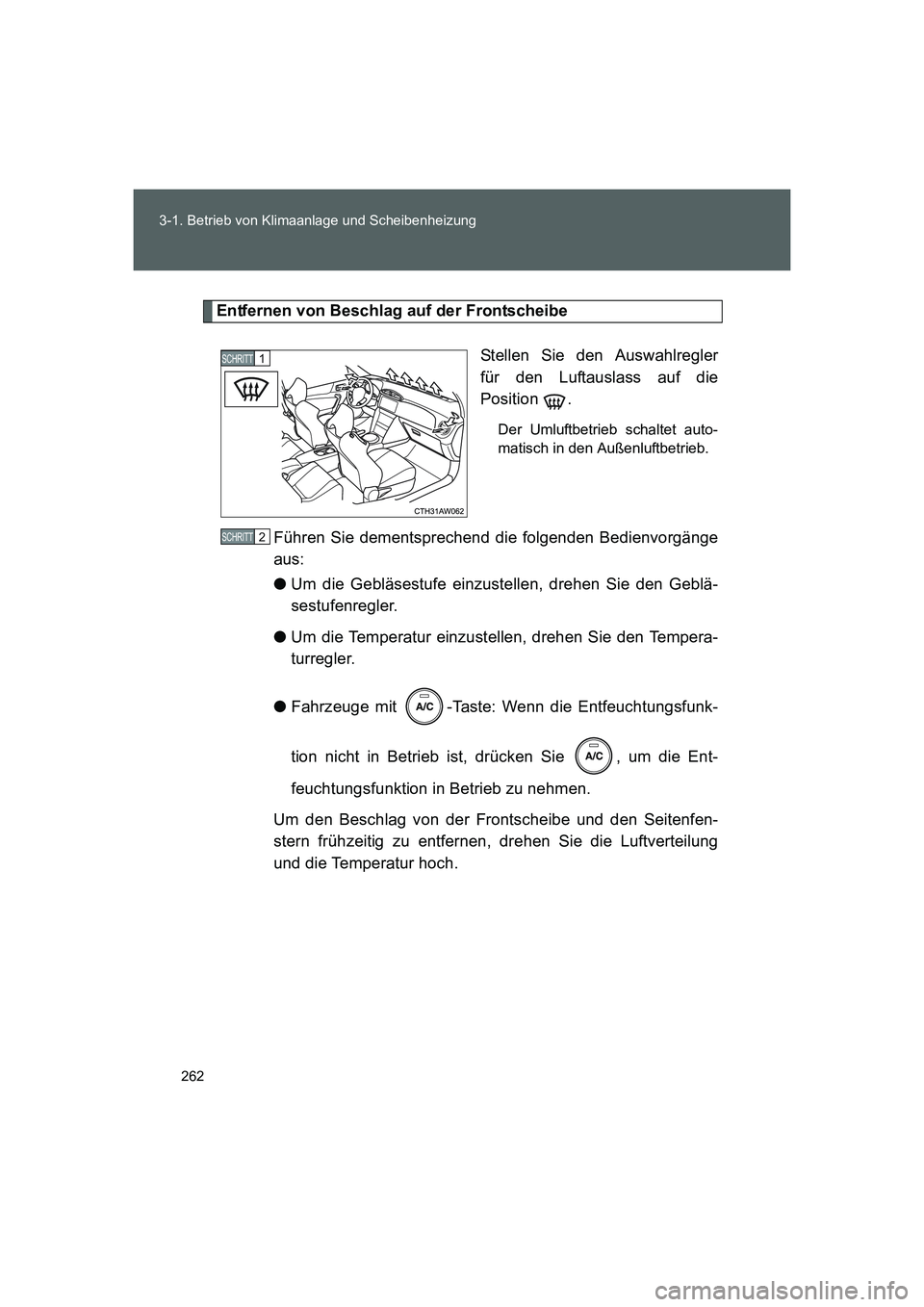 TOYOTA GT86 2014  Betriebsanleitungen (in German) 262 3-1. Betrieb von Klimaanlage und Scheibenheizung
FT86_EM
Entfernen von Beschlag auf der Frontscheibe
Stellen Sie den Auswahlregler
für den Luftauslass auf die
Position .
Der Umluftbetrieb schalte