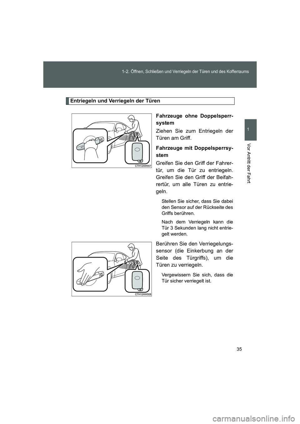 TOYOTA GT86 2014  Betriebsanleitungen (in German) 35 1-2. 
Öffnen, Schließen und Verriegeln der Türen und des Kofferraums
1
Vor Antritt der Fahrt
FT86_EM
Entriegeln und Verriegeln der Türen
Fahrzeuge ohne Doppelsperr-
system
Ziehen Sie zum Entrie