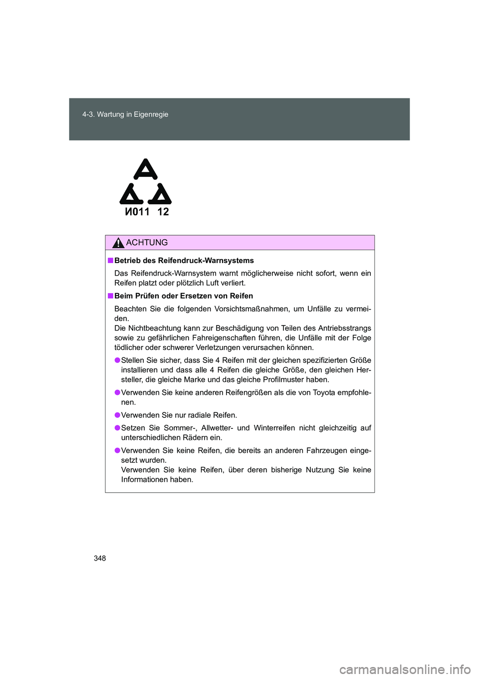 TOYOTA GT86 2014  Betriebsanleitungen (in German) 348 4-3. Wartung in Eigenregie
FT86_EM
ACHTUNG
■Betrieb des Reifendruck-Warnsystems
Das Reifendruck-Warnsystem warnt möglicherweise nicht sofort, wenn ein
Reifen platzt oder plötzlich Luft verlier