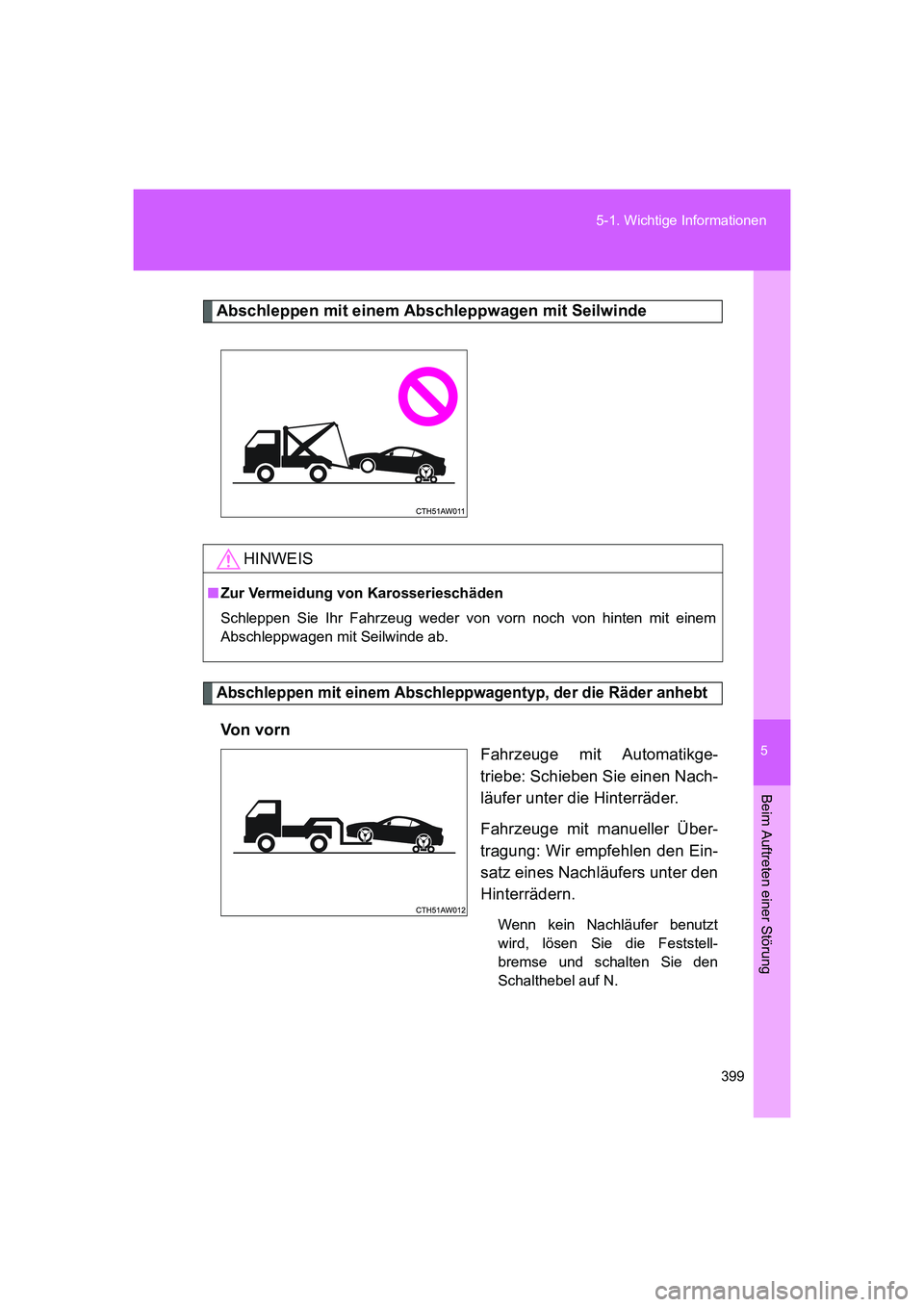 TOYOTA GT86 2014  Betriebsanleitungen (in German) 5
399 5-1. Wichtige Informationen
Beim Auftreten einer Störung
FT86_EM
Abschleppen mit einem Abschleppwagen mit Seilwinde
Abschleppen mit einem Abschleppwagentyp, der die Räder anhebt
Vo n  v o r n
