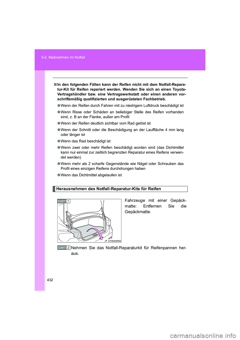 TOYOTA GT86 2014  Betriebsanleitungen (in German) 432 5-2. Maßnahmen im Notfall
FT86_EM
Herausnehmen des Notfall-Reparatur-Kits für Reifen
Fahrzeuge mit einer Gepäck-
matte: Entfernen Sie die
Gepäckmatte.
Nehmen Sie das Notfall-Reparaturkit für 
