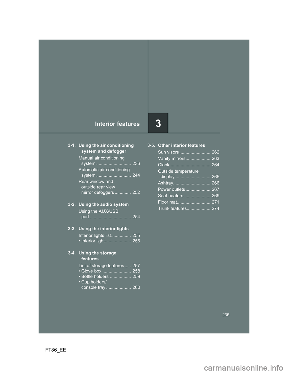 TOYOTA GT86 2012  Owners Manual 3Interior features
235
FT86_EE
3-1. Using the air conditioning 
system and defogger
Manual air conditioning 
system ............................  236
Automatic air conditioning 
system ...............