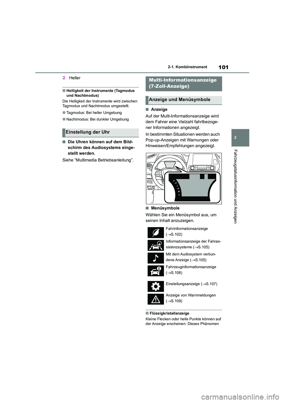 TOYOTA HIGHLANDER 2023 Betriebsanleitungen (in German) 101
2
2-1. Kombiinstrument
Fahrzeugstatusinformation und Anzeigen
2 Heller
■Helligkeit der Instrumente (Tagmodus
und Nachtmodus)
Die Helligkeit der Instrumente wird zwischen Tagmodus und Nachtm TOYOTA HIGHLANDER 2023 Betriebsanleitungen (in German) 101
2
2-1. Kombiinstrument
Fahrzeugstatusinformation und Anzeigen
2 Heller
■Helligkeit der Instrumente (Tagmodus
und Nachtmodus)
Die Helligkeit der Instrumente wird zwischen Tagmodus und Nachtm