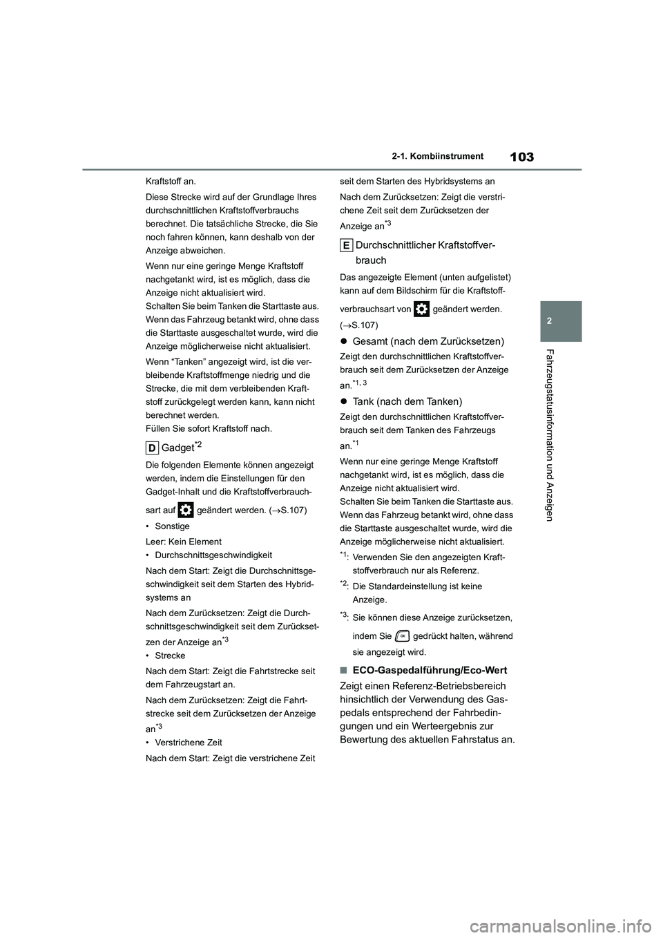 TOYOTA HIGHLANDER 2023 Betriebsanleitungen (in German) 103
2
2-1. Kombiinstrument
Fahrzeugstatusinformation und Anzeigen
Kraftstoff an.
Diese Strecke wird auf der Grundlage Ihres
durchschnittlichen Kraftstoffverbrauchs
berechnet. Die tatsächliche St TOYOTA HIGHLANDER 2023 Betriebsanleitungen (in German) 103
2
2-1. Kombiinstrument
Fahrzeugstatusinformation und Anzeigen
Kraftstoff an.
Diese Strecke wird auf der Grundlage Ihres
durchschnittlichen Kraftstoffverbrauchs
berechnet. Die tatsächliche St