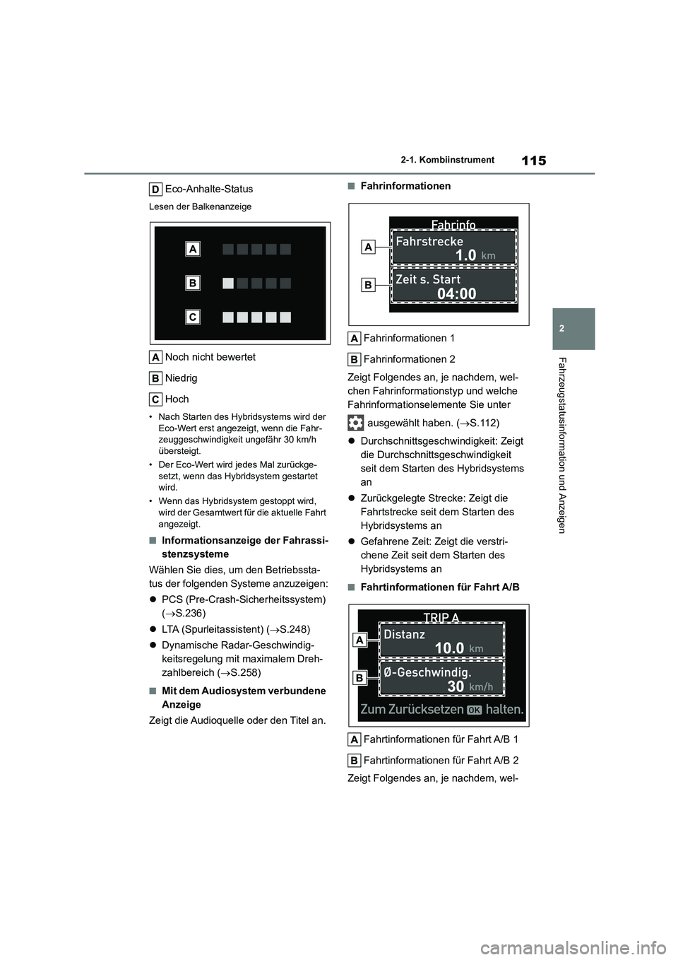 TOYOTA HIGHLANDER 2023  Betriebsanleitungen (in German) 115
2 
2-1. Kombiinstrument
Fahrzeugstatusinformation und Anzeigen
Eco-Anhalte-Status
Lesen der Balkenanzeige
Noch nicht bewertet 
Niedrig
Hoch
• Nach Starten des Hybridsystems wird der  
Eco-Wert e