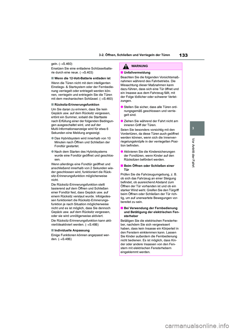 TOYOTA HIGHLANDER 2023 Betriebsanleitungen (in German) 133
3
3-2. Öffnen, Schließen und Verriegeln der Türen
Vor Antritt der Fahrt
geln. ( S.460)
Ersetzen Sie eine entladene Schlüsselbatte- rie durch eine neue. ( S.403)
■Wenn die 12-Volt-Bat TOYOTA HIGHLANDER 2023 Betriebsanleitungen (in German) 133
3
3-2. Öffnen, Schließen und Verriegeln der Türen
Vor Antritt der Fahrt
geln. ( S.460)
Ersetzen Sie eine entladene Schlüsselbatte- rie durch eine neue. ( S.403)
■Wenn die 12-Volt-Bat