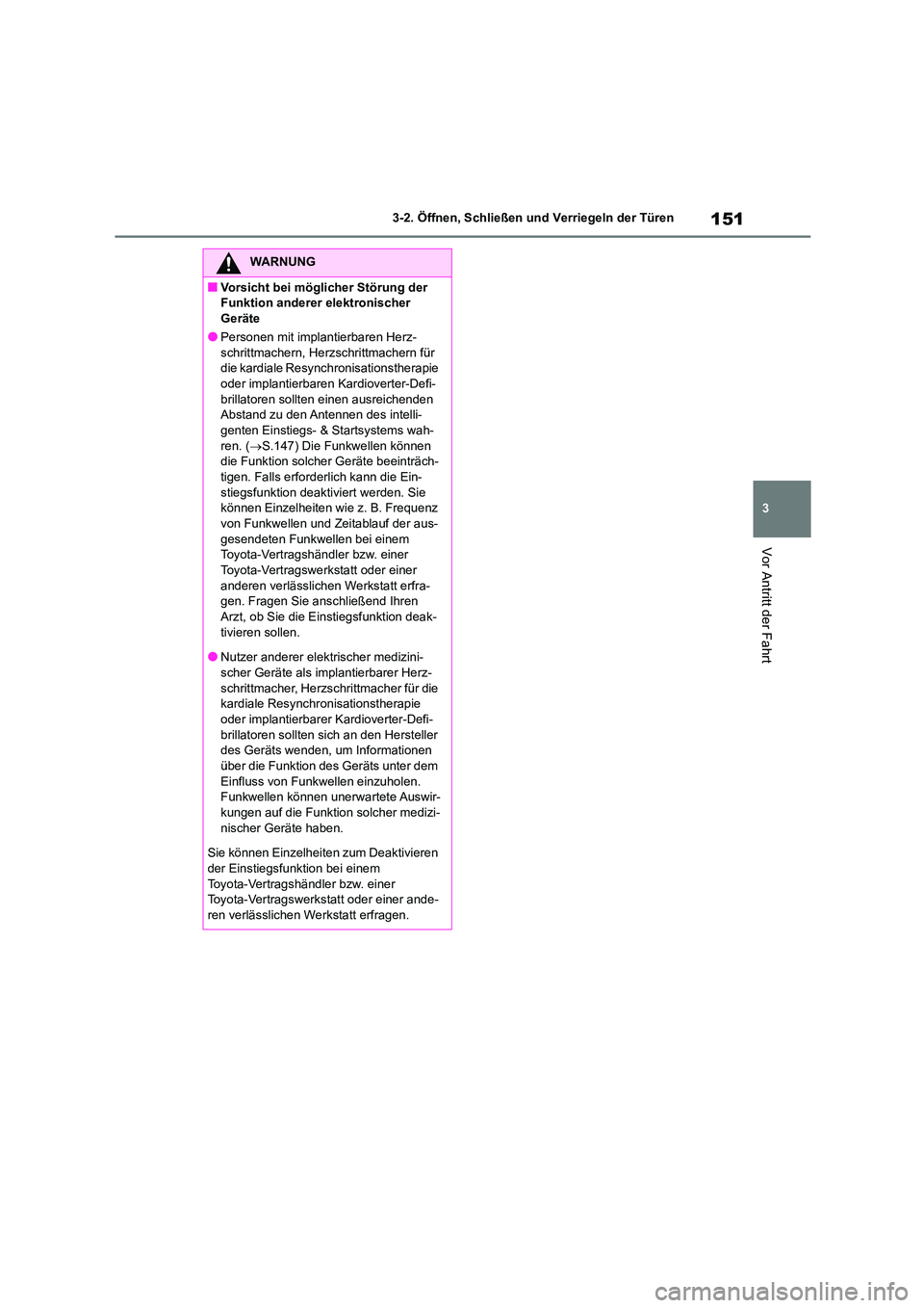 TOYOTA HIGHLANDER 2023 Betriebsanleitungen (in German) 151
3
3-2. Öffnen, Schließen und Verriegeln der Türen
Vor Antritt der Fahrt
WARNUNG
■Vorsicht bei möglicher Störung der
Funktion anderer elektronischer
Geräte
●Personen mit implantierbar TOYOTA HIGHLANDER 2023 Betriebsanleitungen (in German) 151
3
3-2. Öffnen, Schließen und Verriegeln der Türen
Vor Antritt der Fahrt
WARNUNG
■Vorsicht bei möglicher Störung der
Funktion anderer elektronischer
Geräte
●Personen mit implantierbar