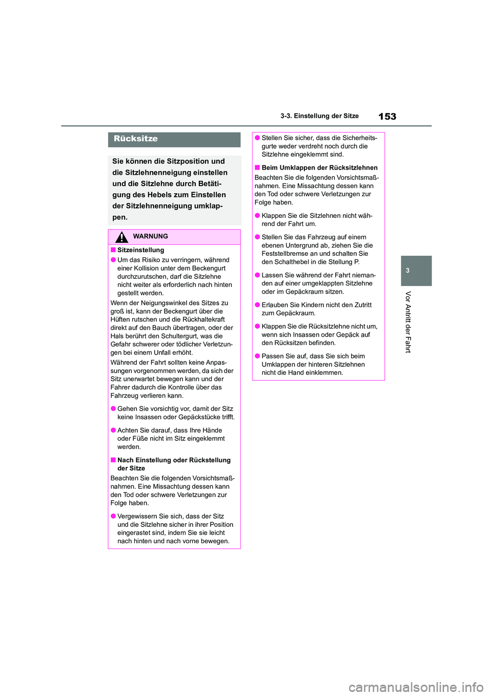 TOYOTA HIGHLANDER 2023 Betriebsanleitungen (in German) 153
3
3-3. Einstellung der Sitze
Vor Antritt der Fahrt
Rücksitze
Sie können die Sitzposition und
die Sitzlehnenneigung einstellen
und die Sitzlehne durch Betäti-
gung des Hebels zum Einstellen TOYOTA HIGHLANDER 2023 Betriebsanleitungen (in German) 153
3
3-3. Einstellung der Sitze
Vor Antritt der Fahrt
Rücksitze
Sie können die Sitzposition und
die Sitzlehnenneigung einstellen
und die Sitzlehne durch Betäti-
gung des Hebels zum Einstellen