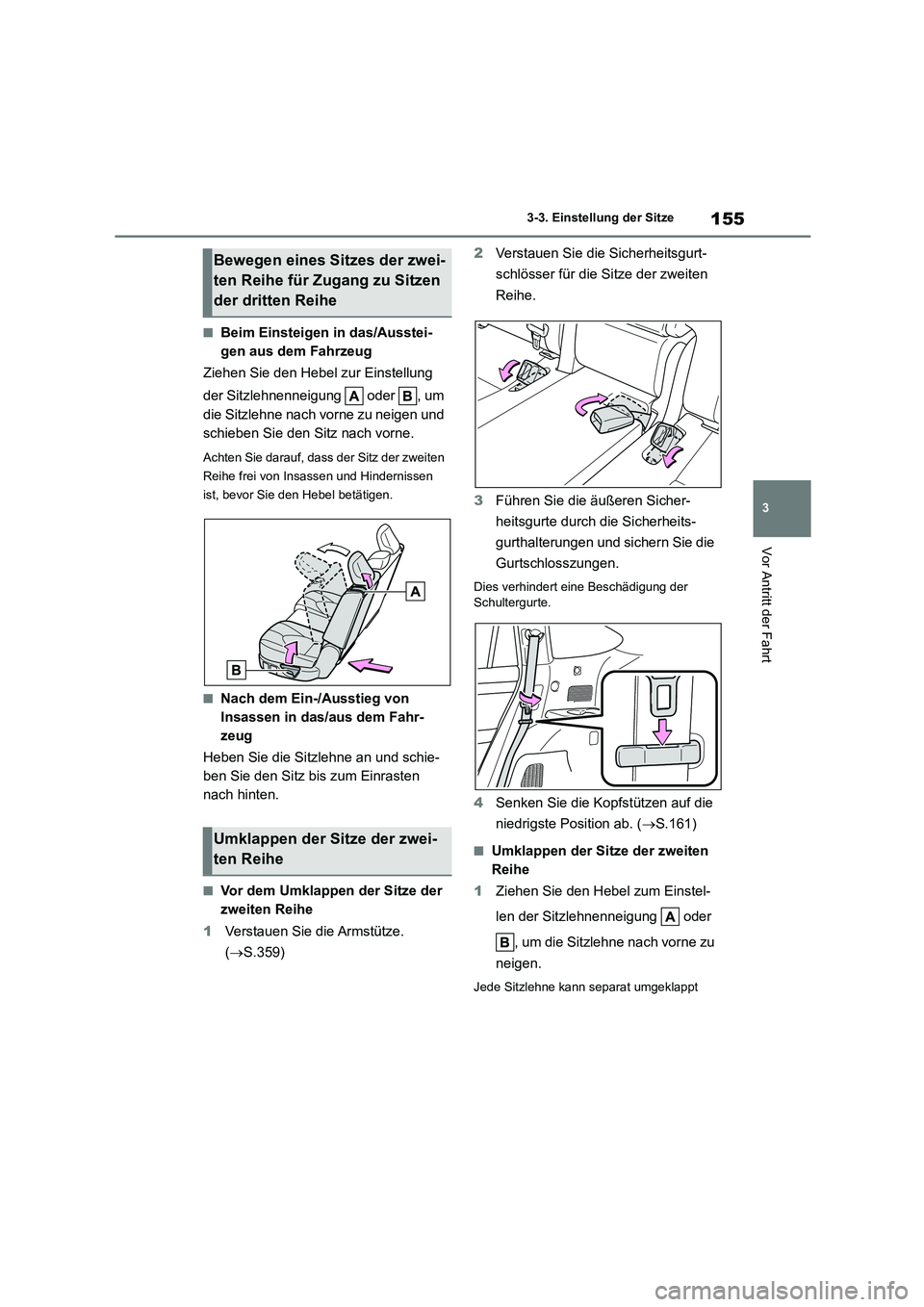 TOYOTA HIGHLANDER 2023 Betriebsanleitungen (in German) 155
3
3-3. Einstellung der Sitze
Vor Antritt der Fahrt
■Beim Einsteigen in das/Ausstei-
gen aus dem Fahrzeug
Ziehen Sie den Hebel zur Einstellung
der Sitzlehnenneigung oder , um
die Sitzle TOYOTA HIGHLANDER 2023 Betriebsanleitungen (in German) 155
3
3-3. Einstellung der Sitze
Vor Antritt der Fahrt
■Beim Einsteigen in das/Ausstei-
gen aus dem Fahrzeug
Ziehen Sie den Hebel zur Einstellung
der Sitzlehnenneigung oder , um
die Sitzle