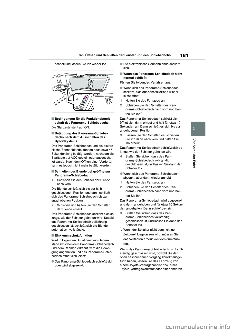 TOYOTA HIGHLANDER 2023 Betriebsanleitungen (in German) 181
3
3-5. Öffnen und Schließen der Fenster und des Schiebedachs
Vor Antritt der Fahrt
schnell und lassen Sie ihn wieder los.
■Bedingungen für die Funktionsbereit-
schaft des Panorama-Schiebeda TOYOTA HIGHLANDER 2023 Betriebsanleitungen (in German) 181
3
3-5. Öffnen und Schließen der Fenster und des Schiebedachs
Vor Antritt der Fahrt
schnell und lassen Sie ihn wieder los.
■Bedingungen für die Funktionsbereit-
schaft des Panorama-Schiebeda