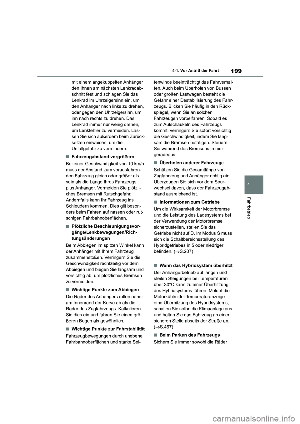 TOYOTA HIGHLANDER 2023 Betriebsanleitungen (in German) 199
4
4-1. Vor Antritt der Fahrt
Fahrbetrieb
mit einem angekuppelten Anhänger
den Ihnen am nächsten Lenkradab-
schnitt fest und schlagen Sie das
Lenkrad im Uhrzeigersinn ein, um
den Anhänger n TOYOTA HIGHLANDER 2023 Betriebsanleitungen (in German) 199
4
4-1. Vor Antritt der Fahrt
Fahrbetrieb
mit einem angekuppelten Anhänger
den Ihnen am nächsten Lenkradab-
schnitt fest und schlagen Sie das
Lenkrad im Uhrzeigersinn ein, um
den Anhänger n