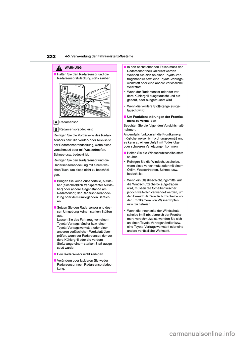 TOYOTA HIGHLANDER 2023  Betriebsanleitungen (in German) 2324-5. Verwendung der Fahrassistenz-Systeme
WARNUNG
●Halten Sie den Radarsensor und die  
Radarsensorabdeckung stets sauber. 
Radarsensor 
Radarsensorabdeckung 
Reinigen Sie die Vorderseite des Rad