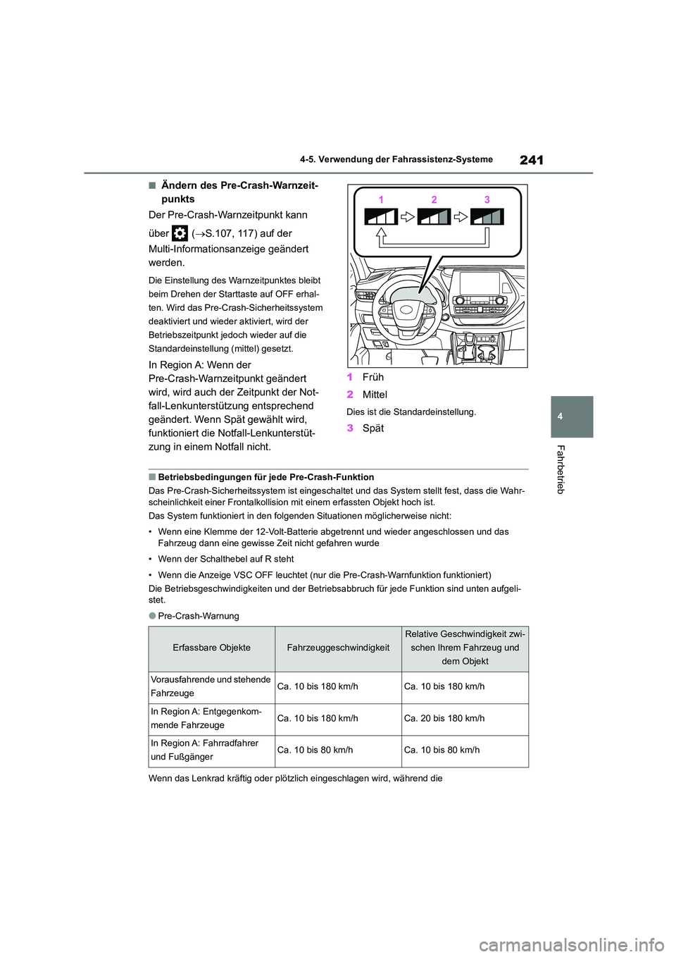 TOYOTA HIGHLANDER 2023 Betriebsanleitungen (in German) 241
4
4-5. Verwendung der Fahrassistenz-Systeme
Fahrbetrieb
■Ändern des Pre-Crash-Warnzeit-
punkts
Der Pre-Crash-Warnzeitpunkt kann
über ( S.107, 117) auf der
Multi-Informationsanzeige TOYOTA HIGHLANDER 2023 Betriebsanleitungen (in German) 241
4
4-5. Verwendung der Fahrassistenz-Systeme
Fahrbetrieb
■Ändern des Pre-Crash-Warnzeit-
punkts
Der Pre-Crash-Warnzeitpunkt kann
über ( S.107, 117) auf der
Multi-Informationsanzeige