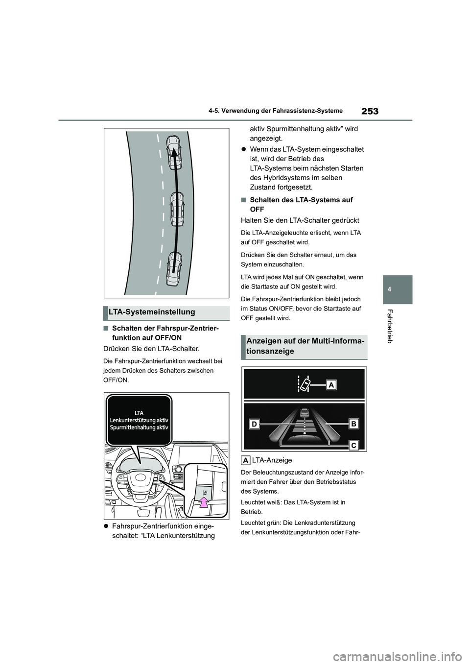 TOYOTA HIGHLANDER 2023 Betriebsanleitungen (in German) 253
4
4-5. Verwendung der Fahrassistenz-Systeme
Fahrbetrieb
■Schalten der Fahrspur-Zentrier-
funktion auf OFF/ON
Drücken Sie den LTA-Schalter.
Die Fahrspur-Zentrierfunktion wechselt bei
jedem TOYOTA HIGHLANDER 2023 Betriebsanleitungen (in German) 253
4
4-5. Verwendung der Fahrassistenz-Systeme
Fahrbetrieb
■Schalten der Fahrspur-Zentrier-
funktion auf OFF/ON
Drücken Sie den LTA-Schalter.
Die Fahrspur-Zentrierfunktion wechselt bei
jedem