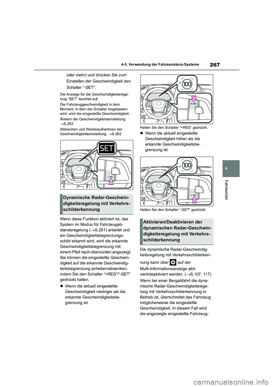 TOYOTA HIGHLANDER 2023 Betriebsanleitungen (in German) 267
4
4-5. Verwendung der Fahrassistenz-Systeme
Fahrbetrieb
oder mehr) und drücken Sie zum
Einstellen der Geschwindigkeit den
Schalter “-SET”.
Die Anzeige für die Geschwindigkeitsrege-
lung TOYOTA HIGHLANDER 2023 Betriebsanleitungen (in German) 267
4
4-5. Verwendung der Fahrassistenz-Systeme
Fahrbetrieb
oder mehr) und drücken Sie zum
Einstellen der Geschwindigkeit den
Schalter “-SET”.
Die Anzeige für die Geschwindigkeitsrege-
lung