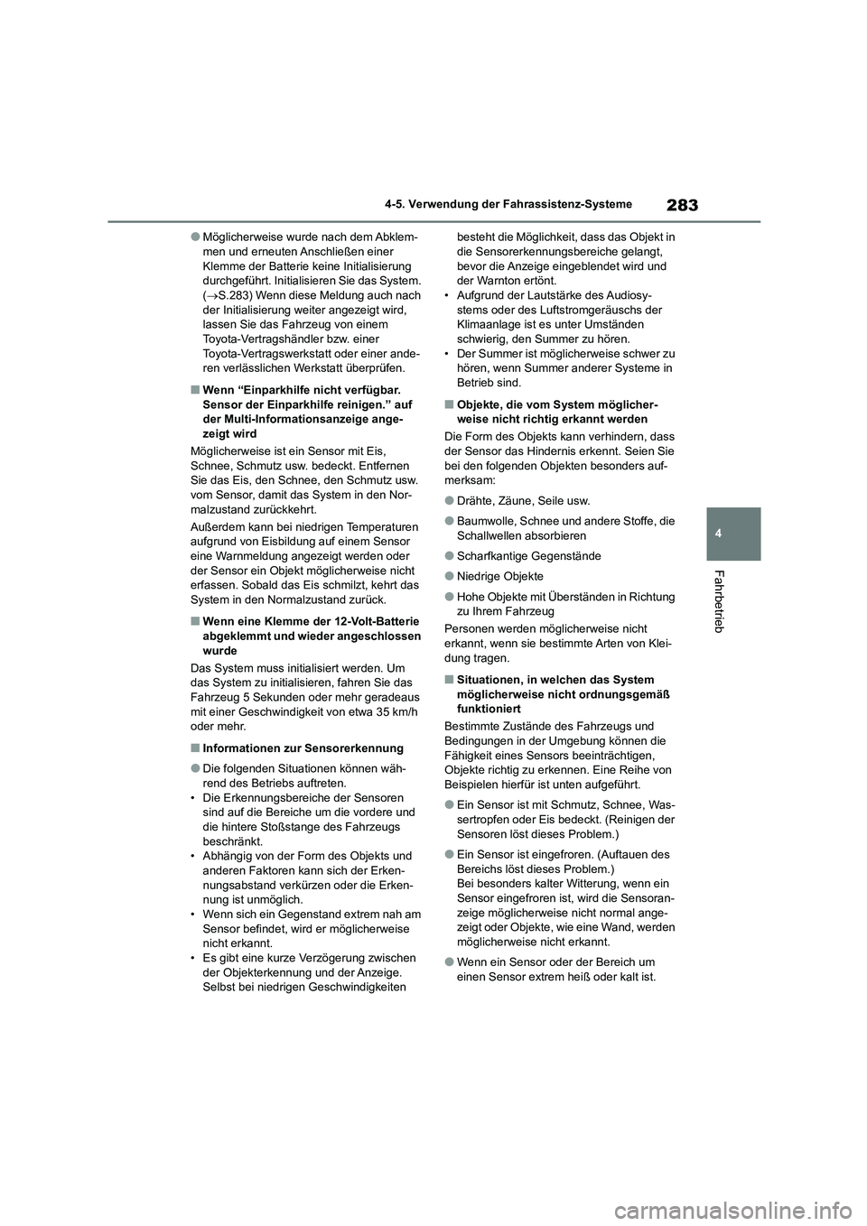 TOYOTA HIGHLANDER 2023  Betriebsanleitungen (in German) 283
4 
4-5. Verwendung der Fahrassistenz-Systeme
Fahrbetrieb
●Möglicherweise wurde nach dem Abklem- men und erneuten Anschließen einer  
Klemme der Batterie keine Initialisierung 
durchgeführt. I