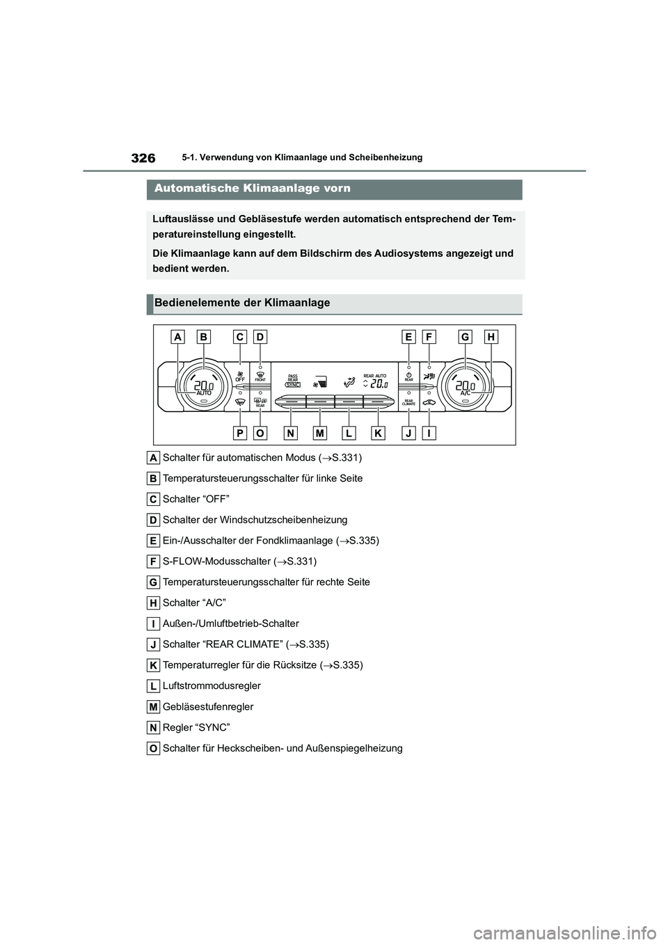 TOYOTA HIGHLANDER 2023  Betriebsanleitungen (in German) 3265-1. Verwendung von Klimaanlage und Scheibenheizung
5-1.Verwendung von Klimaanlage und Scheibenheizung
Schalter für automatischen Modus (S.331) 
Temperatursteuerungsschal ter für linke Seite 
