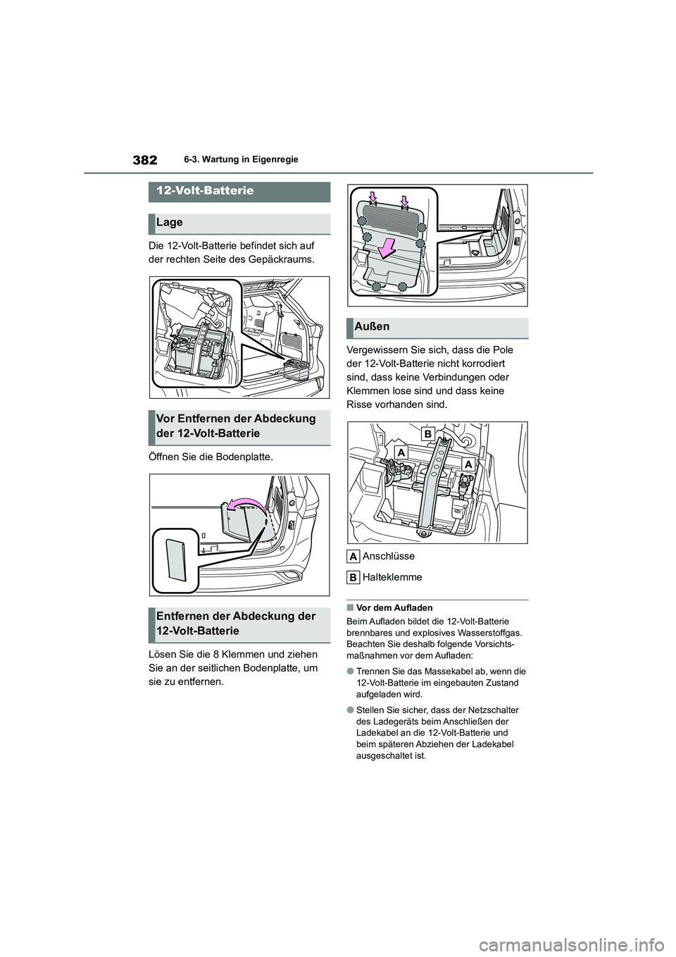 TOYOTA HIGHLANDER 2023  Betriebsanleitungen (in German) 3826-3. Wartung in Eigenregie
Die 12-Volt-Batterie befindet sich auf  
der rechten Seite des Gepäckraums. 
Öffnen Sie die Bodenplatte. 
Lösen Sie die 8 Klemmen und ziehen  
Sie an der seitlichen Bo
