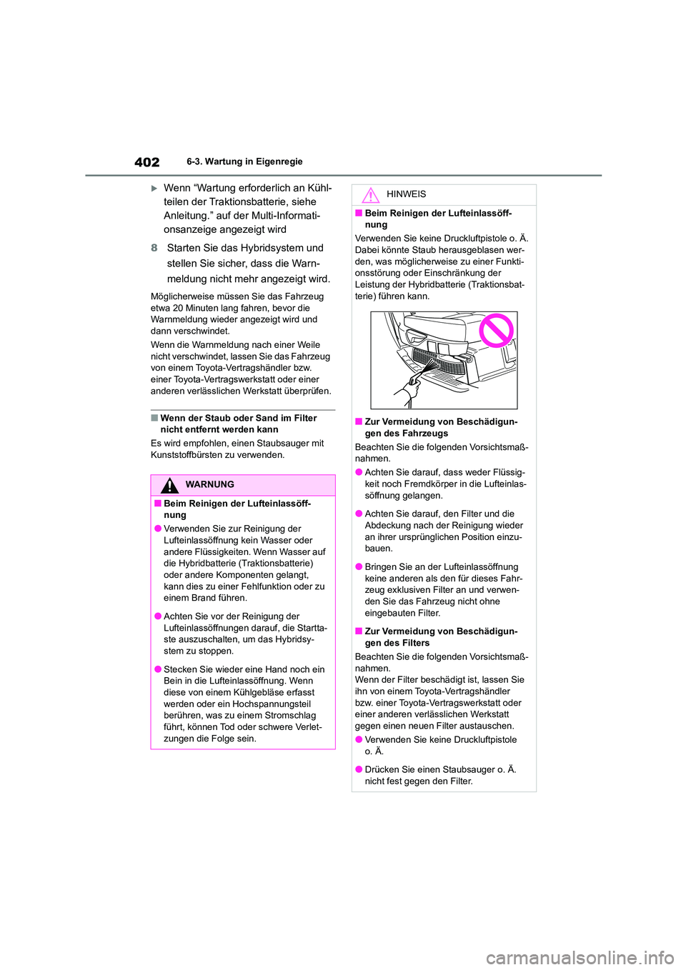 TOYOTA HIGHLANDER 2023  Betriebsanleitungen (in German) 4026-3. Wartung in Eigenregie
Wenn “Wartung erforderlich an Kühl- 
teilen der Traktionsbatterie, siehe 
Anleitung.” auf der Multi-Informati-
onsanzeige angezeigt wird 
8 Starten Sie das Hybrid