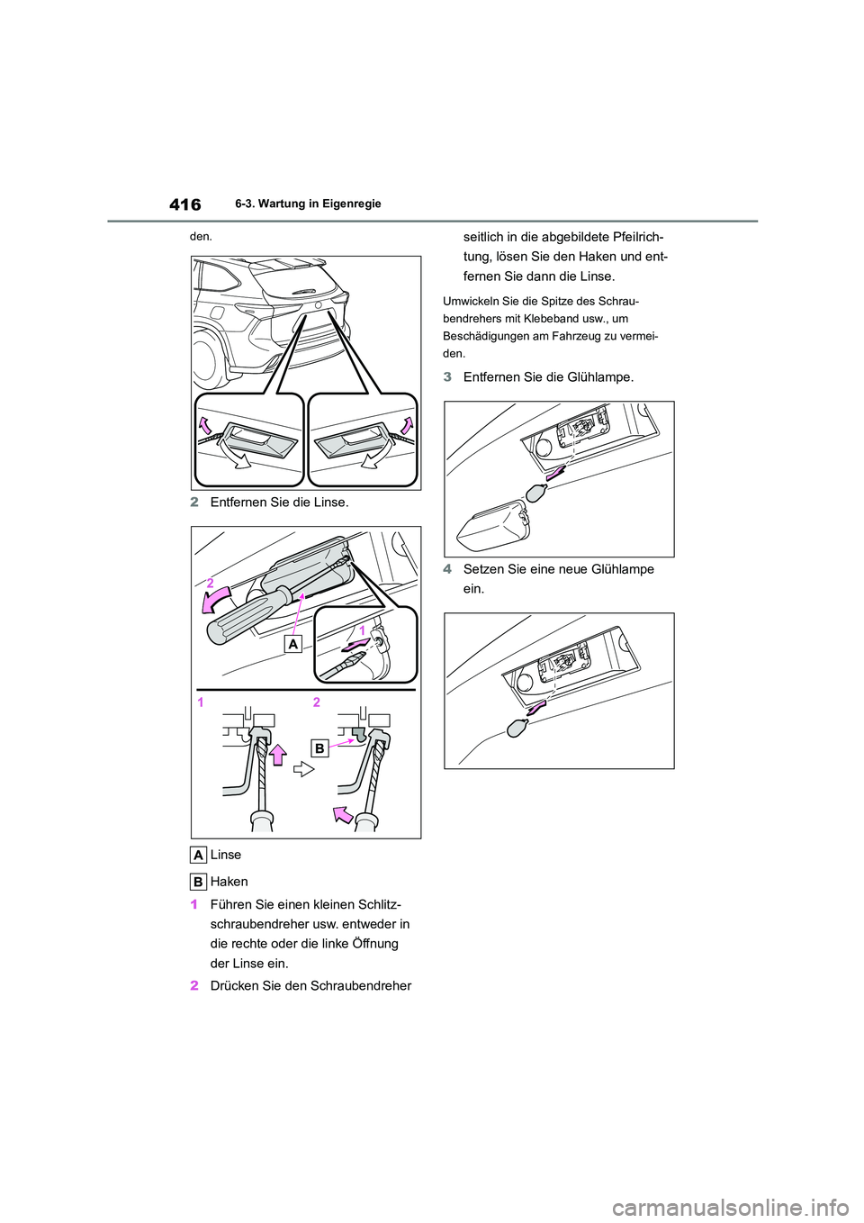 TOYOTA HIGHLANDER 2023  Betriebsanleitungen (in German) 4166-3. Wartung in Eigenregie 
den.
2 Entfernen Sie die Linse. 
Linse 
Haken 
1 Führen Sie einen kleinen Schlitz- 
schraubendreher usw. entweder in 
die rechte oder die linke Öffnung 
der Linse ein.