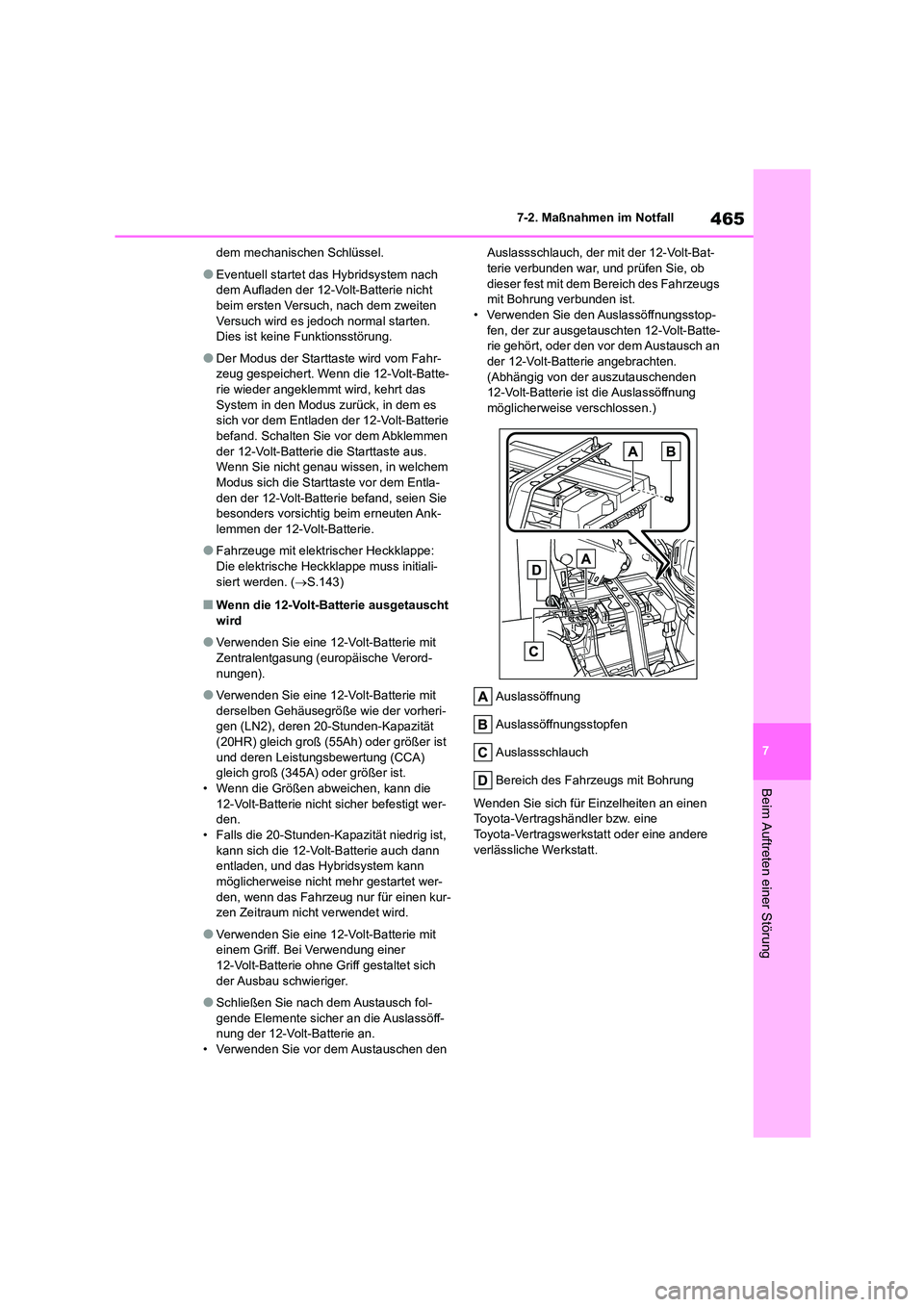 TOYOTA HIGHLANDER 2023  Betriebsanleitungen (in German) 465
7 
7-2. Maßnahmen im Notfall
Beim Auftreten einer Störung
dem mechanischen Schlüssel.
●Eventuell startet das Hybridsystem nach  
dem Aufladen der 12-Volt-Batterie nicht  beim ersten Versuch, 