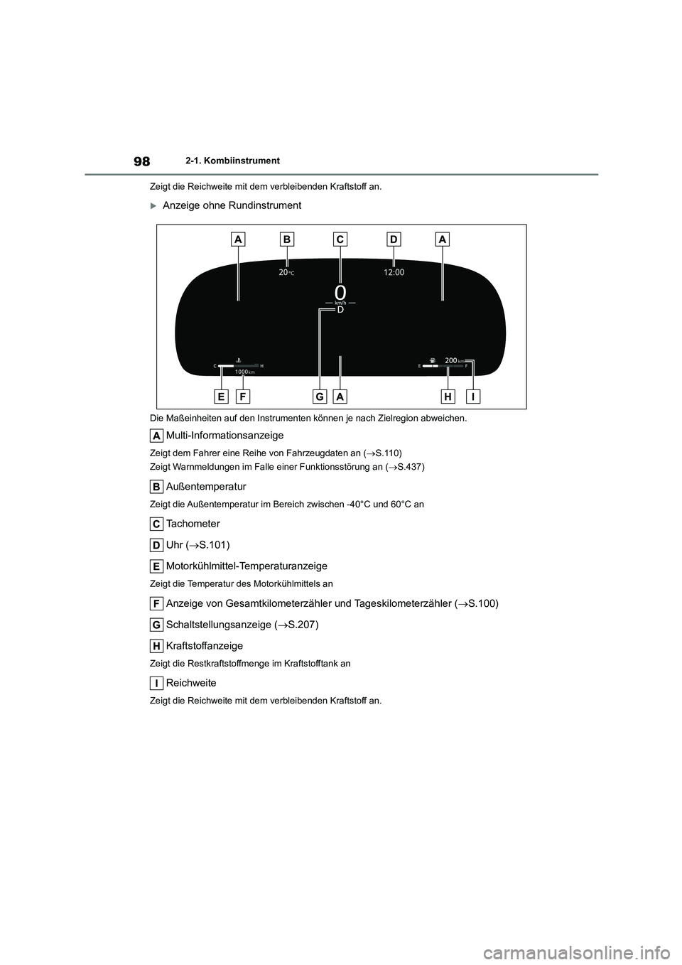 TOYOTA HIGHLANDER 2023  Betriebsanleitungen (in German) 982-1. Kombiinstrument 
Zeigt die Reichweite mit dem verbleibenden Kraftstoff an.
Anzeige ohne Rundinstrument
Die Maßeinheiten auf den Instrument en können je nach Zielregion abweichen.
Multi-Inf