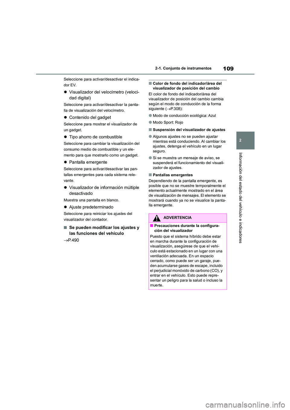 TOYOTA HIGHLANDER 2023  Manual del propietario (in Spanish) 109
2 
2-1. Conjunto de instrumentos
Información del estado del vehículo e indicadores
Seleccione para activar/desactivar el indica- 
dor EV.
 Visualizador del velocímetro (veloci- 
dad digital)