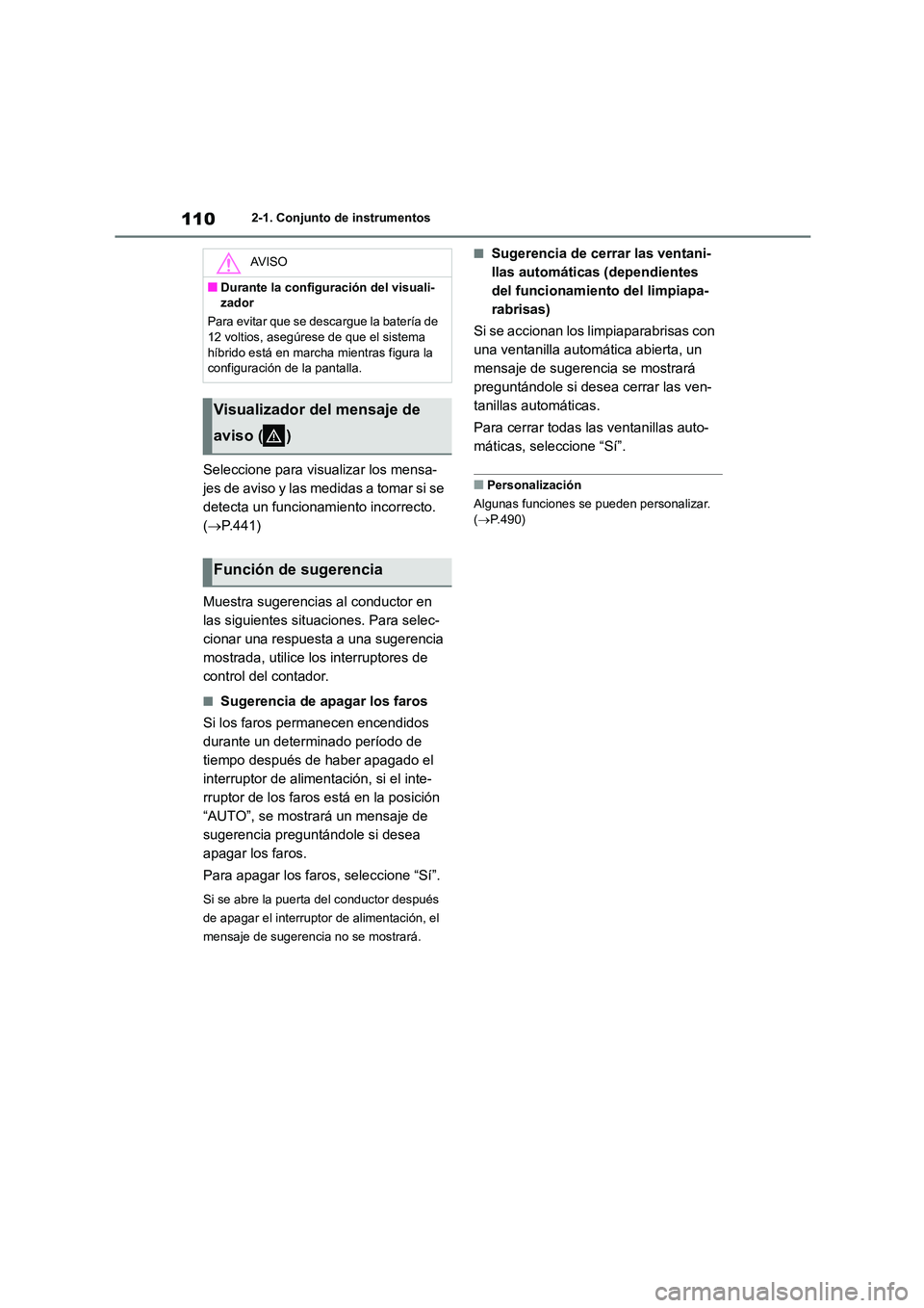 TOYOTA HIGHLANDER 2023  Manual del propietario (in Spanish) 1102-1. Conjunto de instrumentos
Seleccione para visualizar los mensa- 
jes de aviso y las medidas a tomar si se 
detecta un funcionamiento incorrecto. 
( P.441) 
Muestra sugerencias al conductor e