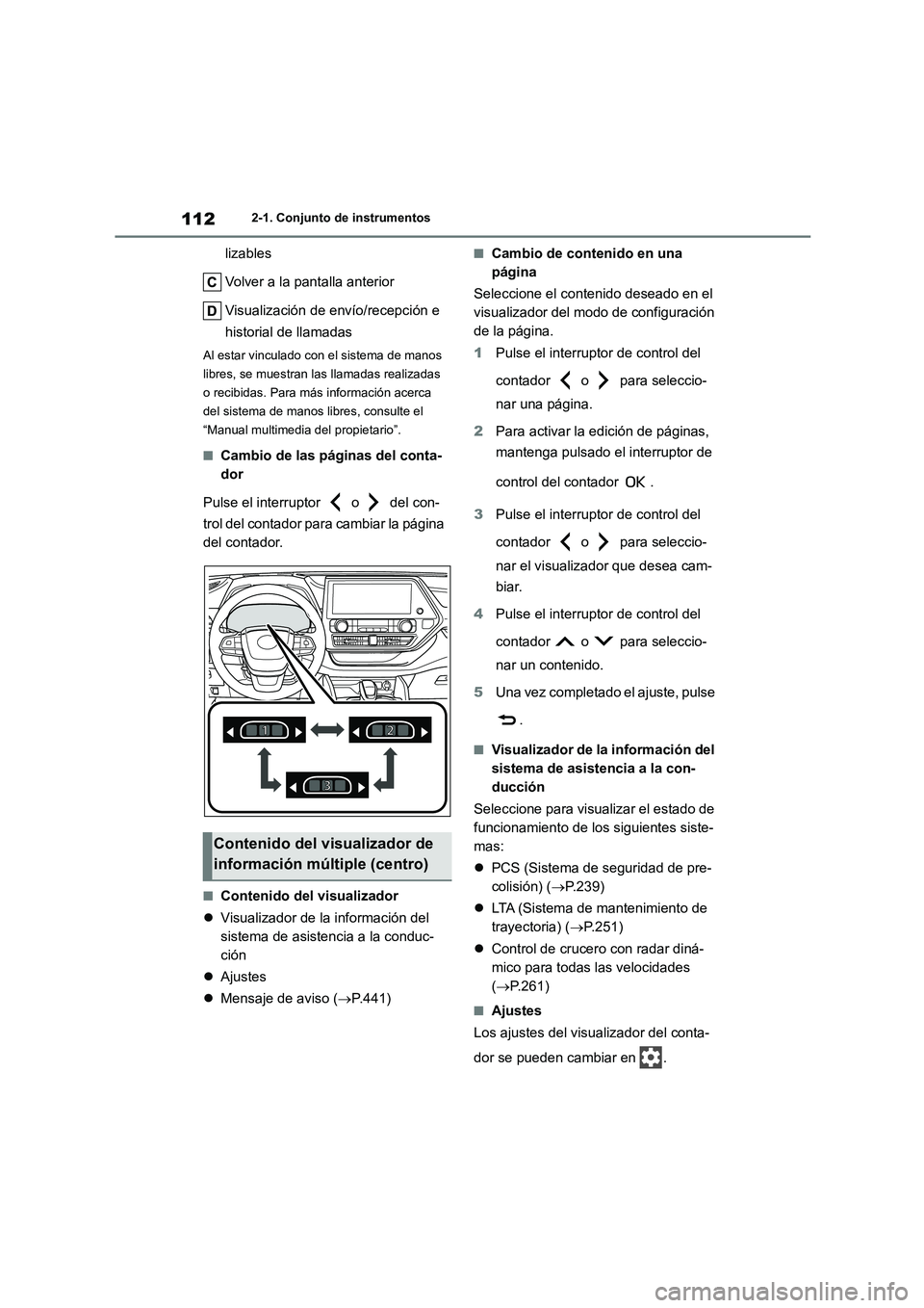 TOYOTA HIGHLANDER 2023  Manual del propietario (in Spanish) 1122-1. Conjunto de instrumentos
lizables 
Volver a la pantalla anterior 
Visualización de envío/recepción e  
historial de llamadas
Al estar vinculado con  el sistema de manos  
libres, se muestra