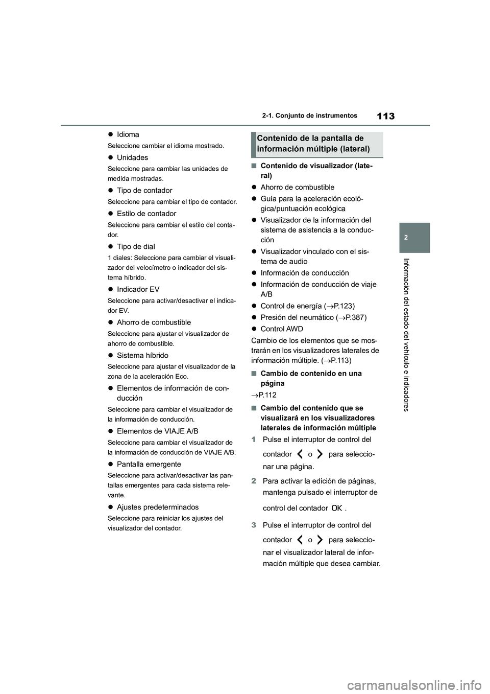 TOYOTA HIGHLANDER 2023  Manual del propietario (in Spanish) 113
2 
2-1. Conjunto de instrumentos
Información del estado del vehículo e indicadores
 Idioma
Seleccione cambiar el idioma mostrado.
Unidades
Seleccione para cambiar las unidades de  
medida 