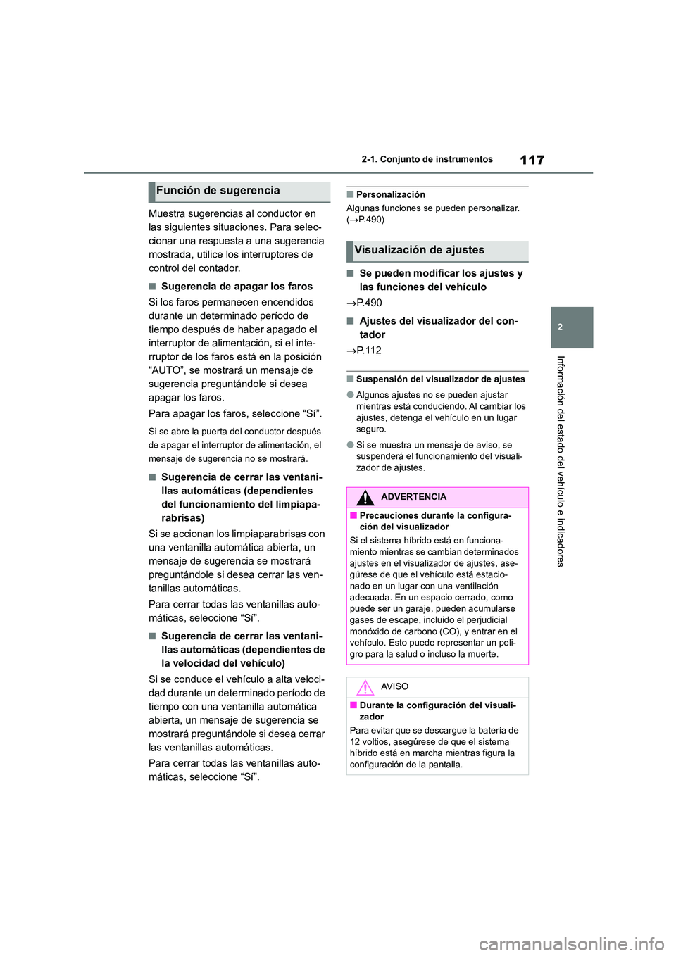 TOYOTA HIGHLANDER 2023  Manual del propietario (in Spanish) 117
2 
2-1. Conjunto de instrumentos
Información del estado del vehículo e indicadores
Muestra sugerencias al conductor en  
las siguientes situaciones. Para selec-
cionar una respuesta a una sugere