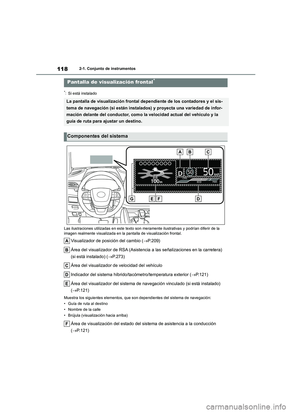 TOYOTA HIGHLANDER 2023  Manual del propietario (in Spanish) 1182-1. Conjunto de instrumentos
*: Si está instalado 
Las ilustraciones utilizadas en  este texto son meramente ilustrativas y podrían diferir de la  
imagen realmente visualizada en la pant alla d