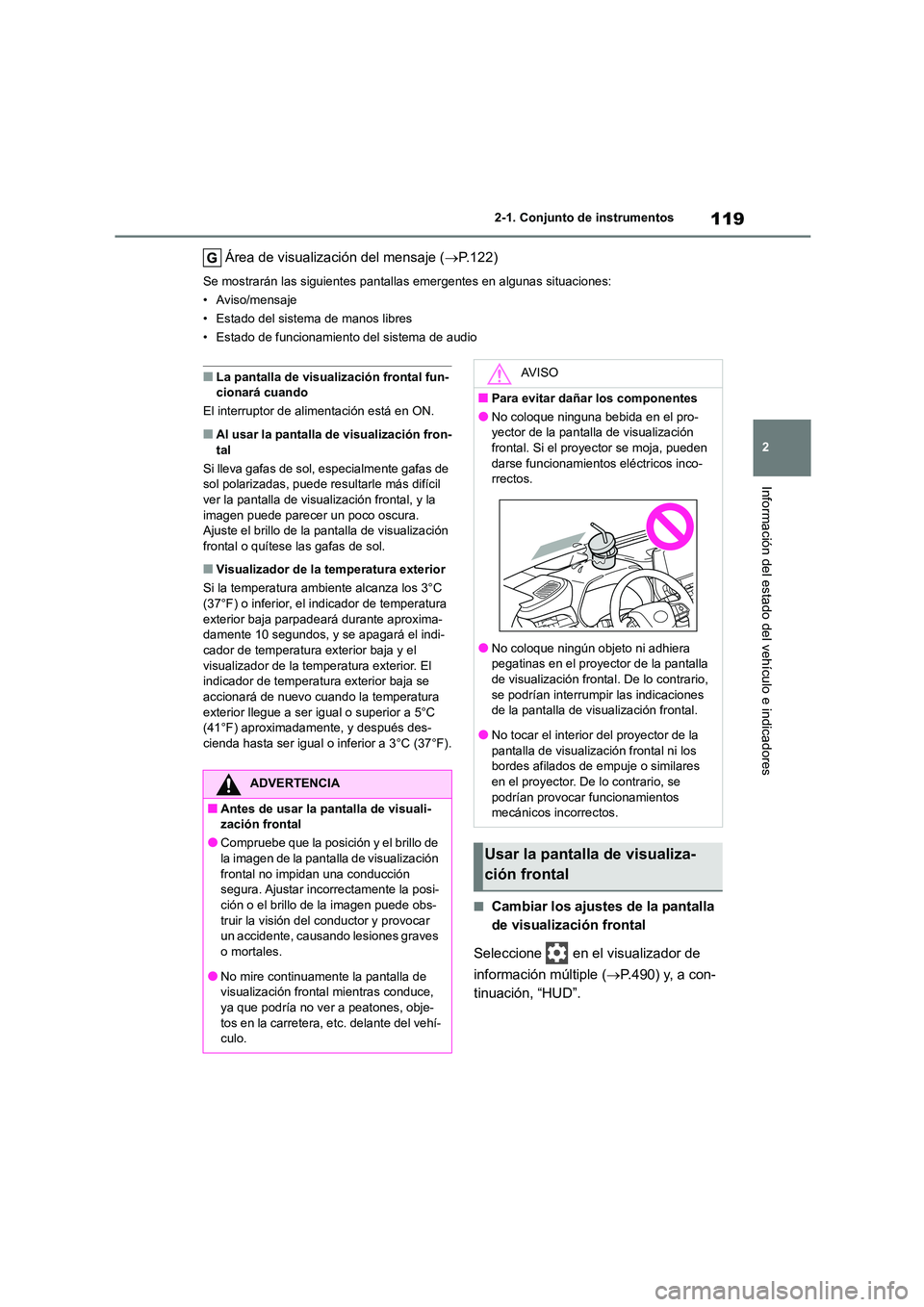 TOYOTA HIGHLANDER 2023  Manual del propietario (in Spanish) 119
2 
2-1. Conjunto de instrumentos
Información del estado del vehículo e indicadores
Área de visualización del mensaje ( P.122)
Se mostrarán las siguientes pantallas emergentes en algunas si