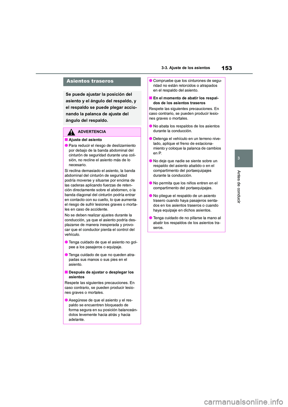 TOYOTA HIGHLANDER 2023  Manual del propietario (in Spanish) 153
3 
3-3. Ajuste de los asientos
Antes de conducir
Asientos traseros
Se puede ajustar la posición del  
asiento y el ángulo del respaldo, y 
el respaldo se puede plegar accio-
nando la palanca de 