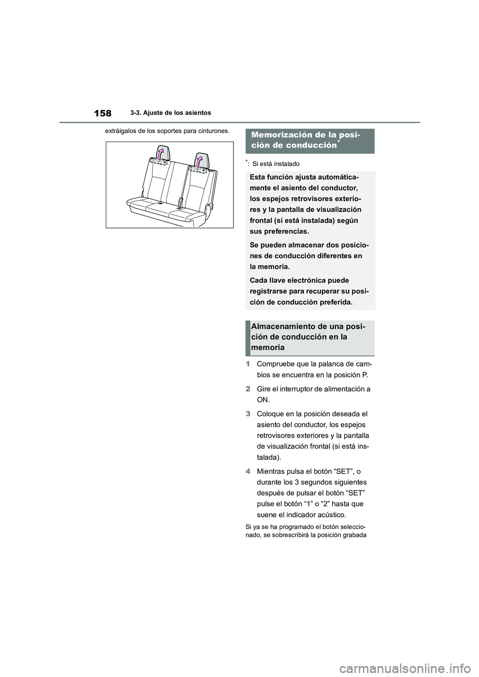 TOYOTA HIGHLANDER 2023  Manual del propietario (in Spanish) 1583-3. Ajuste de los asientos 
extráigalos de los soportes para cinturones.
*: Si está instalado
1 Compruebe que la palanca de cam- 
bios se encuentra en la posición P. 
2 Gire el interruptor de a