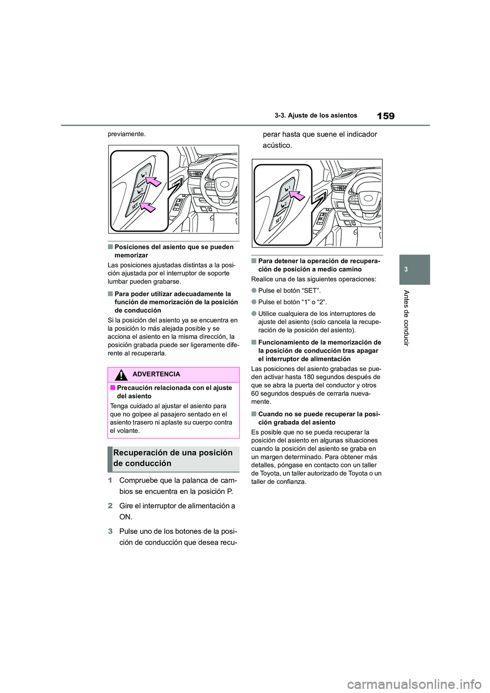 TOYOTA HIGHLANDER 2023  Manual del propietario (in Spanish) 159
3 
3-3. Ajuste de los asientos
Antes de conducir
previamente.
■Posiciones del asiento que se pueden  
memorizar 
Las posiciones ajustada s distintas a la posi- ción ajustada por el interruptor 
